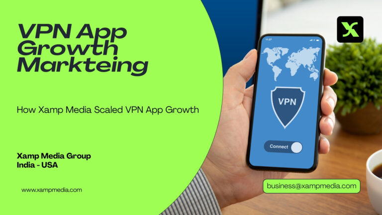 How Xamp Media Scaled prominent VPN brand’s app Growth marketing ?